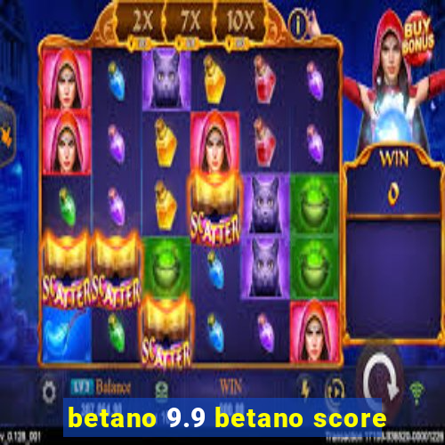 betano 9.9 betano score